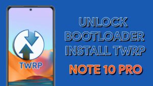 unlock bootloader and install twrp in redmi note 10 pro