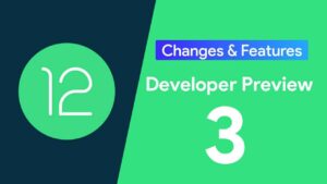 Android 12 developer preview 3 changes and features