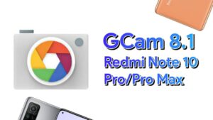 Download and Install Gcam 8.1 in Redmi Note 10 Pro and Pro Max