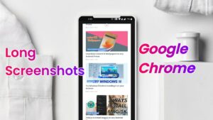 take Long screenshots in google chrome android