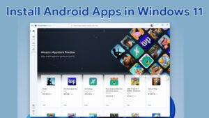 Install Android Apps on Windows 11