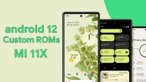 android 12 custom roms for mi 11x